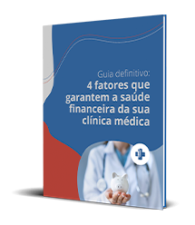 Guia Definitivo: 4 fatores que garantem a saúde financeira da sua clínica médica!